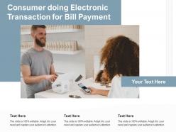 Consumer doing electronic transaction for bill payment