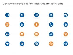Consumer electronics firm pitch deck for icons slide ppt model graphics tutorials