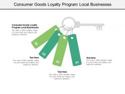 Consumer goods loyalty program local businesses ppt powerpoint presentation outline ideas cpb