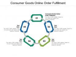 Consumer goods online order fulfillment ppt powerpoint presentation portfolio brochure cpb