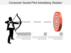 Consumer goods print advertising solution ppt powerpoint presentation ideas background designs cpb