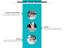 Consumer level involvement ppt powerpoint presentation ideas vector cpb