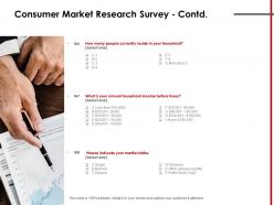 Consumer market research survey contd income ppt powerpoint presentation clipart