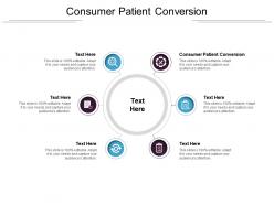Consumer patient conversion ppt powerpoint presentation file objects cpb