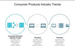 Consumer products industry trends ppt powerpoint presentation ideas graphic images cpb