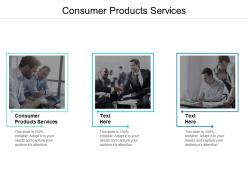 Consumer products services ppt powerpoint presentation ideas introduction cpb