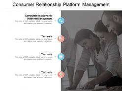 Consumer relationship platform management ppt powerpoint presentation infographic template styles cpb