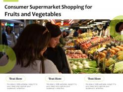 Consumer supermarket shopping for fruits and vegetables
