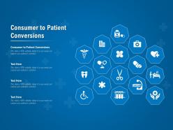 Consumer to patient conversions ppt powerpoint presentation slides designs