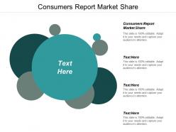 Consumers report market share ppt powerpoint presentation gallery graphics cpb