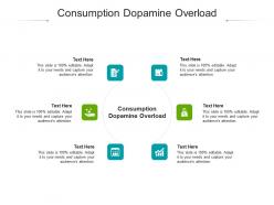 Consumption dopamine overload ppt powerpoint presentation file graphic tips cpb