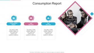 Consumption Report In Powerpoint And Google Slides Cpb