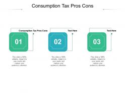 Consumption tax pros cons ppt powerpoint presentation model slide download cpb