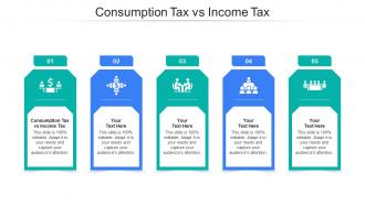 Consumption Tax Vs Income Tax Ppt Powerpoint Presentation Slides Templates Cpb