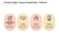 Contact sales support application delivery ppt powerpoint presentation layouts elements cpb