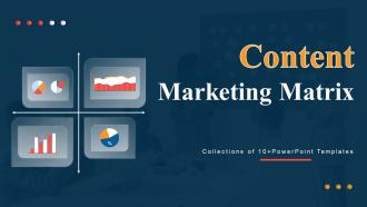 Content Marketing Matrix Powerpoint Ppt Template Bundles