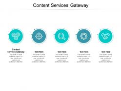 Content services gateway ppt powerpoint presentation portfolio templates cpb