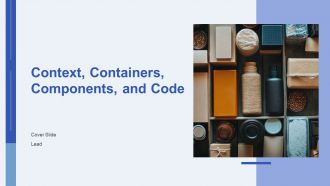 Context Containers Components And Code PPT Summary AT