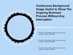 Continuous background image useful to show the ongoing business process without any interruption