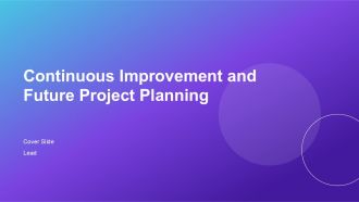 Continuous Improvement And Future Project Planning PPT Demonstration AT