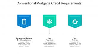 Conventional mortgage credit requirements ppt powerpoint presentation deck cpb
