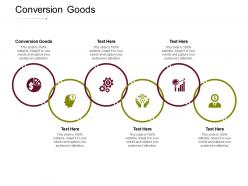 Conversion goods ppt powerpoint presentation pictures graphic images cpb