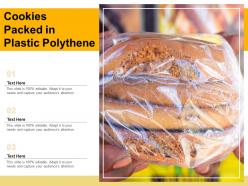 Cookies packed in plastic polythene
