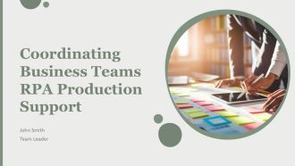 Coordinating Business Teams RPA Production Support PPT Summary AT