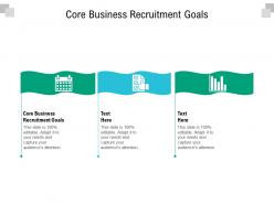 Core business recruitment goals ppt powerpoint presentation portfolio themes cpb