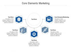 Core elements marketing ppt powerpoint presentation background cpb