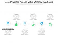 Core practices among value oriented marketers ppt powerpoint presentation infographics designs download cpb