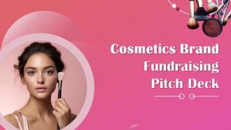 Cosmetics Brand Fundraising Pitch Deck Ppt Template