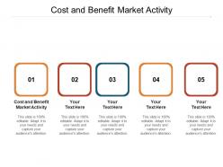 Cost and benefit market activity ppt powerpoint presentation model layout ideas cpb