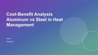 Cost Benefit Analysis Aluminum Vs Steel In Heat Management PPT Structure ACP