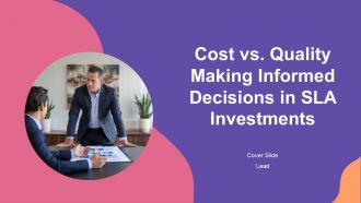 Cost Vs Quality Making Informed Decisions In SLA Investments PPT Information ACP