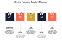 Course required product manager ppt powerpoint presentation file template cpb