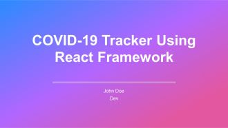 COVID 19 Tracker Using React Framework PPT Presentation AT