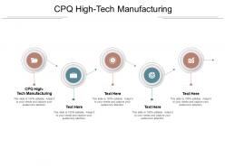 Cpq high tech manufacturing ppt powerpoint presentation file outline cpb
