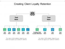 Creating client loyalty retention ppt powerpoint presentation layouts infographics cpb