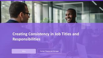 Creating Consistency In Job Titles And Responsibilities PPT Summary AT Creating Consistency In Job Titles And Responsibilities PPT Summary AT