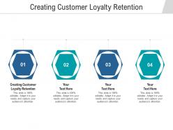 Creating customer loyalty retention ppt powerpoint presentation infographic template format cpb