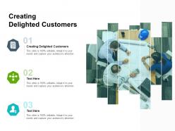 Creating delighted customers ppt powerpoint presentation infographic template designs cpb