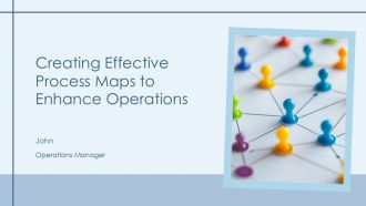 Creating Effective Process Maps To Enhance Operations PPT Demonstration AT