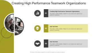 Creating High Performance Teamwork Organizations In Powerpoint And Google Slides Cpb