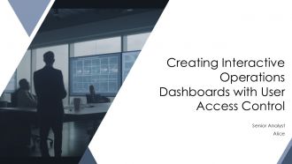 Creating Interactive Operations Dashboards With User Access Control PPT Outline AT
