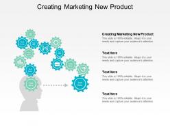 Creating marketing new product ppt powerpoint presentation file elements cpb
