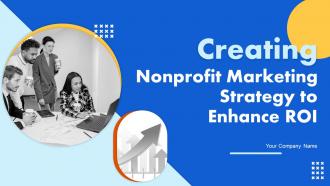 Creating Nonprofit Marketing Strategy To Enhance ROI Powerpoint Presentation Slides MKT CD V