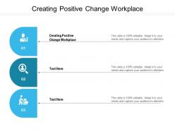 Creating positive change workplace ppt powerpoint presentation pictures background image cpb