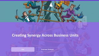 Creating Synergy Across Business Units PPT Summary AT