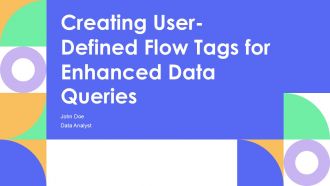 Creating User Defined Flow Tags For Enhanced Data Queries PPT Sample AT Creating User Defined Flow Tags For Enhanced Data Queries PPT Sample AT